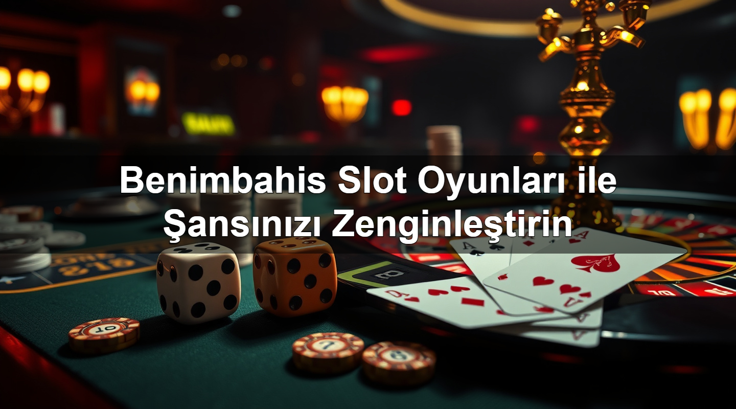 benimbahis slot oyunlar ile ans n z zenginle tirin 1779750819793